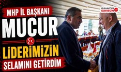 MHP İl Başkanı Mucur: Liderimizin Selamını Getirdim