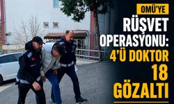 OMÜ'ye Rüşvet Operasyonu: 4'ü Doktor 18 Gözaltı