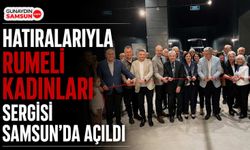 “Hatıralarıyla Rumeli Kadınları” Sergisi Samsun’da Açıldı