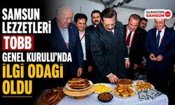 Samsun Lezzetleri TOBB Genel Kurulu’nda İlgi Odağı Oldu