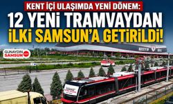 Kent İçi Ulaşımda Yeni Dönem: İlk Tramvay Samsun’a Geldi