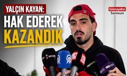 Yalçın Kayan: Hak Ederek Kazandık