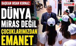İhsan Kurnaz: Dünya Çocuklarımızdan Aldığımız Bir Emanettir