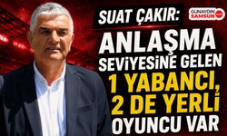 Suat Çakır Açıkladı: Samsunspor'da 3 Transferde Kritik Süreç
