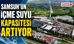 Samsun'un İçme Suyu Kapasitesi Artıyor