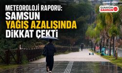 Meteoroloji Raporu: Samsun Yağış Azalışında Dikkat Çekti