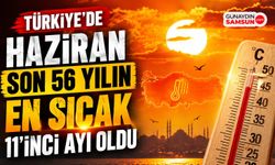 Türkiye'de Haziran Son 56 Yılın En Sıcak 11'inci Ayı Oldu