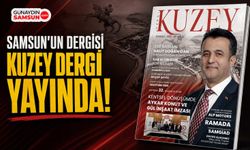 Samsun'un Dergisi Kuzey Dergi Yayında!