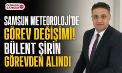 Samsun Meteoroloji Müdürü Bülent Şirin Görevden Alındı