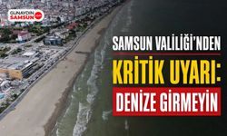 Samsun Valiliği'nden Kritik Uyarı: Denize Girmeyin