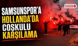 Samsunspor'a Hollanda'da Meşaleli Karşılama