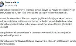 AK Parti'li Çelik: Netanyahu'nun tek amacı Gazze'yi tamamen yok etmektir