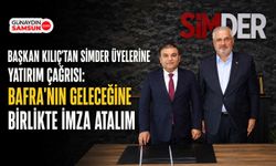 Başkan Hamit Kılıç'tan SİMDER Üyelerine Bafra'ya Yatırım Çağrısı