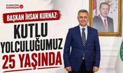 Başkan Kurnaz: Kutlu Yolculuğumuz 25 Yaşında