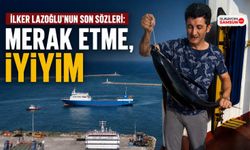İlker Lazoğlu’nun Son Sözleri: Merak Etme, İyiyim