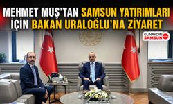 Mehmet Muş’tan Samsun Yatırımları İçin Bakan Uraloğlu’na Ziyaret