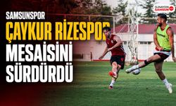Samsunspor Çaykur Rizespor Mesaisini Sürdürdü