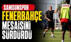 Samsunspor Fenerbahçe Mesaisini Sürdürdü