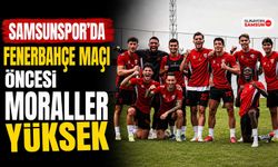 Samsunspor’da Fenerbahçe Maçı Öncesi Moraller Yüksek