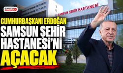 Cumhurbaşkanı Erdoğan Samsun Şehir Hastanesi’ni Açacak
