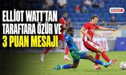 Elliot Watt’tan Taraftara Özür ve 3 Puan Mesajı