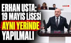Erhan Usta: 19 Mayıs Lisesi Aynı Yerinde Yapılmalı