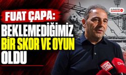 Fuat Çapa: Beklemediğimiz Bir Skor ve Oyun Oldu