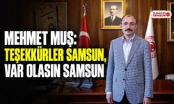 Mehmet Muş: Teşekkürler Samsun, Var Olasın Samsun