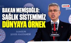 Bakan Memişoğlu: Sağlık Sistemimiz Dünyaya Örnek