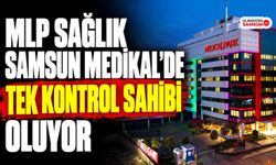 MLP Sağlık Samsun Medikal’de Tek Kontrol Sahibi Oluyor