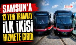 Samsun’da İki Yeni Tramvay Hizmete Girdi