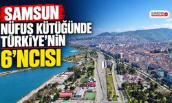 Samsun Nüfus Kütüğünde Türkiye’nin 6’ncısı
