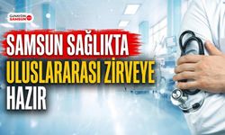 Samsun Sağlıkta Uluslararası Zirveye Hazır