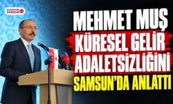 Mehmet Muş Küresel Gelir Adaletsizliğini Samsun’da Anlattı