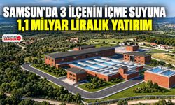 Samsun’da 3 İlçenin İçme Suyuna 1,1 Milyar Liralık Yatırım