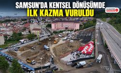 Samsun’da Kentsel Dönüşümde İlk Kazma Vuruldu