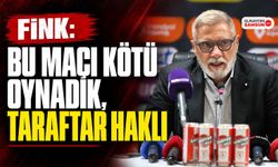 Fink: Bu Maçı Kötü Oynadık, Taraftar Haklı
