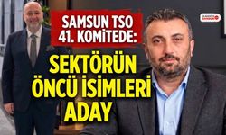 Samsun TSO 41. Komitede Sektörün Öncü İsimleri Aday