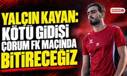 Yalçın Kayan: Kötü Gidişi Çorum FK Maçında Bitireceğiz