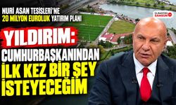 Yıldırım: Cumhurbaşkanından İlk Kez Bir Şey İsteyeceğim