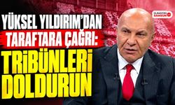 Yıldırım’dan Taraftara Çağrı: Tribünleri Doldurun