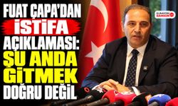 Fuat Çapa’dan İstifa Açıklaması: Şu Anda Gitmek Doğru Değil