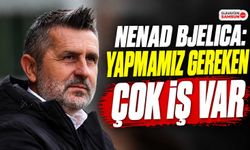 Nenad Bjelica: Yapmamız Gereken Çok İş Var