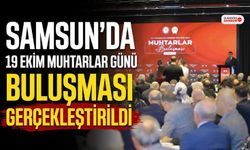 Samsun'da 19 Ekim Muhtarlar Günü Buluşması Gerçekleştirildi