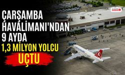 Çarşamba Havalimanı'ndan 9 Ayda 1,3 Milyon Yolcu Uçtu