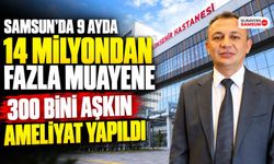 Samsun’da 9 Ayda 14 Milyondan Fazla Muayene İşlemi Yapıldı