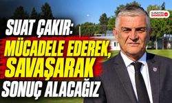 Suat Çakır: Mücadele Ederek, Savaşarak Sonuç Alacağız