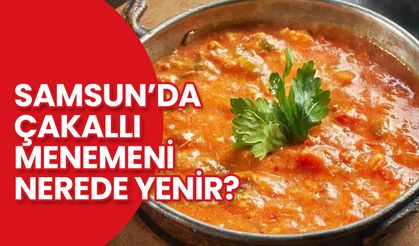 Samsun’da Çakallı Menemeni Nerede Yenir?