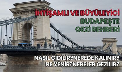 İhtişamlı ve Büyüleyici: Budapeşte Gezi Rehberi