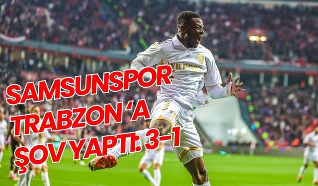 Samsunspor Trabzon Karşısında Şov Yaptı: 3-1